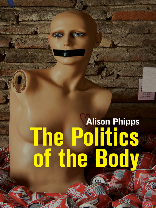 Title details for The Politics of the Body by Alison Phipps - Available